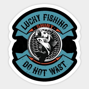 Lucky Fishing Shirt  Do Not Wast Sticker